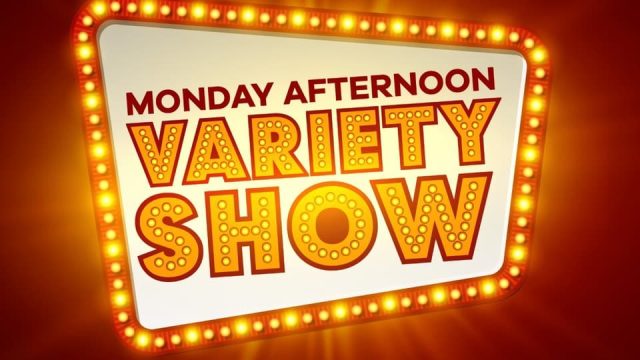 Monday Afternoon Variety Show