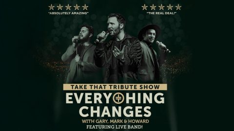 Everything Changes - Take That Tribute Show